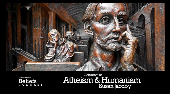 Listen: Beliefs Podcast with Susan Jacoby
